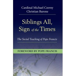 Siblings All, Sign of the Times: The Social Teaching of Pope Francis