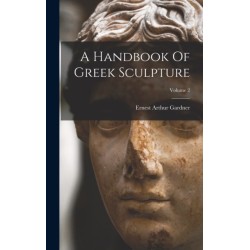 A Handbook Of Greek Sculpture- Volume 2
