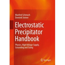 Electrostatic Precipitator Handbook: Physics, High Voltage Supply, Grounding and Sizing