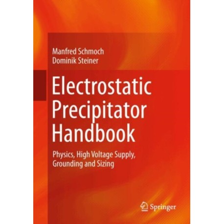 Electrostatic Precipitator Handbook: Physics, High Voltage Supply, Grounding and Sizing