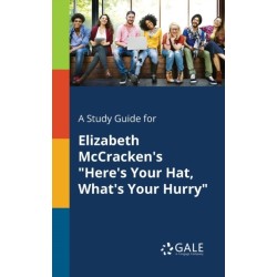 A Study Guide for Elizabeth McCracken's "Here's Your Hat, What's Your Hurry"