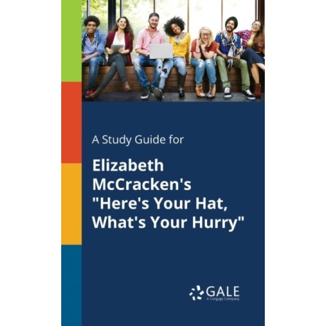 A Study Guide for Elizabeth McCracken's "Here's Your Hat, What's Your Hurry"