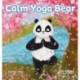 Calm Yoga Bear: A Social Emotional, Pose by Pose Yoga Book for Children, Teens, and Adults to Help Relieve Anxiety and Stress (Perfect for ADD, ADHD, and SPD)