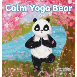 Calm Yoga Bear: A Social Emotional, Pose by Pose Yoga Book for Children, Teens, and Adults to Help Relieve Anxiety and Stress (Perfect for ADD, ADHD, and SPD)