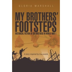 My Brothers' Footsteps: Historical Fiction of Six Brothers in World War 1