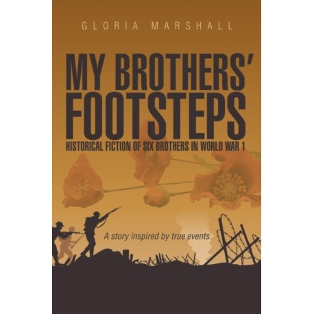 My Brothers' Footsteps: Historical Fiction of Six Brothers in World War 1