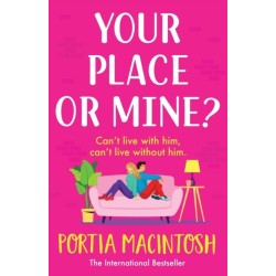 Your Place or Mine?: An opposites attract, enemies-to-lovers, forced proximity romantic comedy from MULTI-MILLION-COPY BESTSELLER Portia MacIntosh