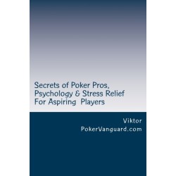 Secrets of Poker Pros, Psychology & Stress Relief for Aspiring Poker Players: Features a Primer on Psychology and fast stress relief for poker players. For both live and online players.