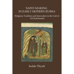 Saint-Making in Early Modern Russia: Religious Tradition and Innovation in the Cult of Nil Stolobenskii