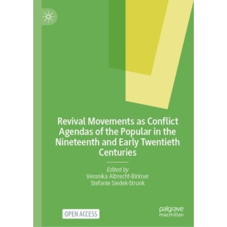 Revival Movements as Conflict Agendas of the Popular in the Nineteenth and Early Twentieth Centuries