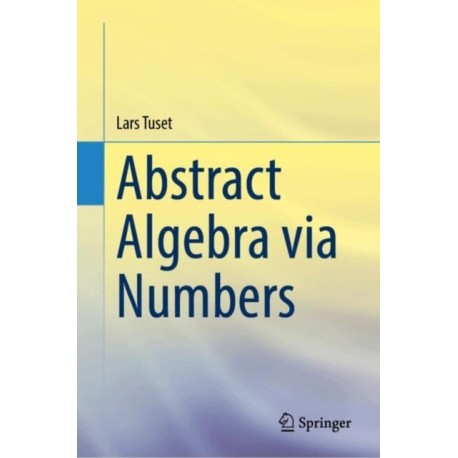 Abstract Algebra via Numbers