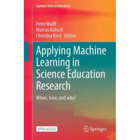Applying Machine Learning in Science Education Research: When, How, and Why?