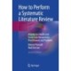 How to Perform a Systematic Literature Review: A Guide for Health and Social Care Researchers, Practitioners and Students