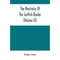 The Minstrelsy Of The Scottish Border (Volume Iii)