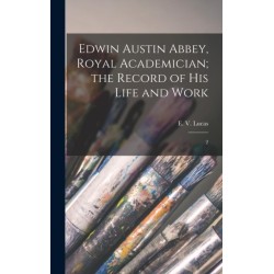 Edwin Austin Abbey, Royal Academician- the Record of his Life and Work: 2