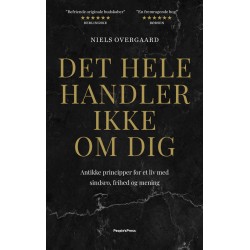 Det hele handler ikke om dig: Antikke principper for et liv med sindsro, frihed og mening