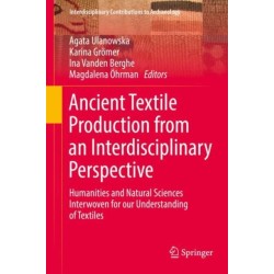 Ancient Textile Production from an Interdisciplinary Perspective: Humanities and Natural Sciences Interwoven for our Understanding of Textiles
