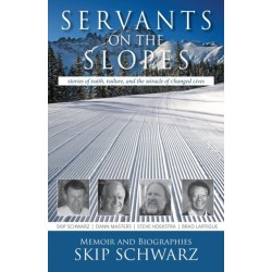 Servants on the Slopes: Stories of Faith, Failure, and the Miracle of Changed Lives
