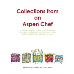 Collections from an Aspen Chef: : Favorite recipes with options to accommodate your dietary preferences. Use them as is, or easily modify into gluten free, dairy free or vegan.