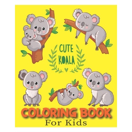 Cute Koala Coloring Book For Kids: Gifts for Toddlers, Kids ages 4-8, ( A Perfect Coloring Book For Kids )