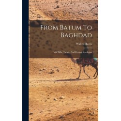 From Batum To Baghdad: Via Tiflis, Tabriz, And Persian Kurdistan