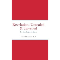 Revelation: Unsealed & Unveiled: You Have Purpose in Heaven