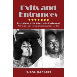 Exits and Entrances: Interviews with Seven Who Reshaped African-American Images in Movies