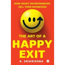 The Art Of A Happy Exit: How Smart Entrepreneurs Sell Their Businesses