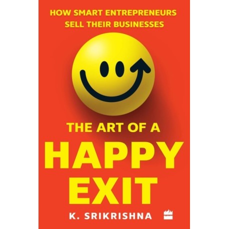 The Art Of A Happy Exit: How Smart Entrepreneurs Sell Their Businesses