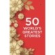 50 World’s Greatest Stories