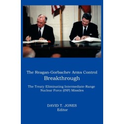 THE Reagan-Gorbachev Arms Control Breakthrough: The Treaty Eliminating Intermediate-range Nuclear Force (INF) Missiles