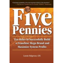 Five Pennies: Ten Rules to Successfully Build a Franchise Mega-Brand and Maximize System Profits