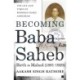 Becoming Babasaheb: The Life and Times of Bhimrao Ramji Ambedkar (Volume 1): Birth to Mahad (1891-1929)