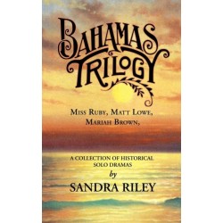 Bahamas Trilogy: Miss Ruby, Matt Lowe, Mariah Brown, a Collection of Historical Solo Dramas