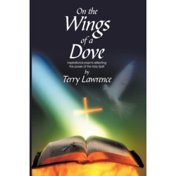 On the Wings of a Dove: Inspirational poems reflecting the power of the Holy Spirit