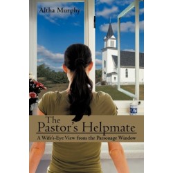 The Pastor's Helpmate: A Wife's-Eye View from the Parsonage Window