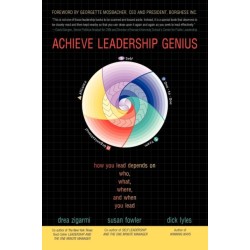 Achieve Leadership Genius: How You Lead Depends on Who, What, Where, and When You Lead