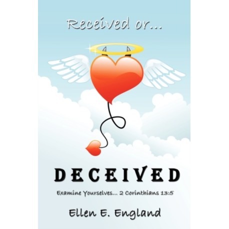Received or. D E C E I V E D: Examine Yourselves. 2 Corinthians 13:5