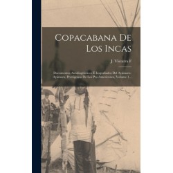 Copacabana De Los Incas: Documentos Autolinguisticos E Isografiados Del Ayamaru-ayamara, Protogonos De Los Pre-americanos, Volume 1...