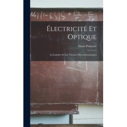 Electricite Et Optique: La Lumiere Et Les Theories Electrodynamiques