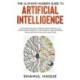 The Ultimate Modern Guide to Artificial Intelligence: Including Machine Learning, Deep Learning, IoT, Data Science, Robotics, The Future of Jobs, Required Upskilling and Intelligent Industries
