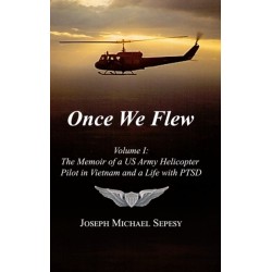 Once We Flew: Volume I: The Memoir of a US Army Helicopter Pilot in Vietnam and a Life with PTSD