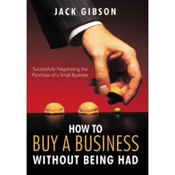 How to Buy a Business without Being Had: Successfully Negotiating the Purchase of a Small Business