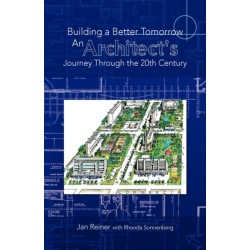 Building a Better Tomorrow an Architect's Journey Through the 20th Century