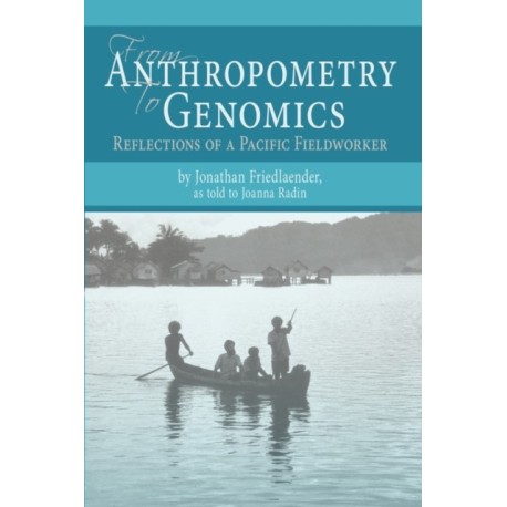From Anthropometry to Genomics: Reflections of a Pacific Fieldworker