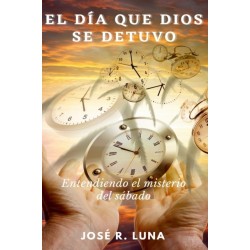 El Dia Que Dios Se Detuvo: Entendiendo El Misterio Del Sabado