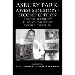 Asbury Park: A West Side Story -Second Edition: A Pictorial Journey Through the Eyes of Joseph A. Carter, Sr.