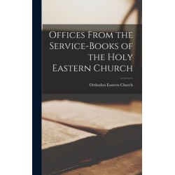 Offices From the Service-Books of the Holy Eastern Church