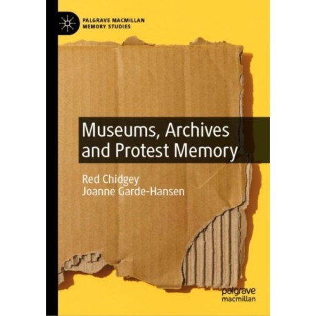 Museums, Archives and Protest Memory