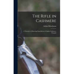 The Rifle in Cashmere: A Narrative of Shooting Expeditions in Ladak, Cashmere, Punjaub